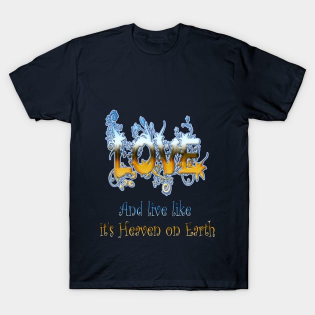 Love and live like Heaven on Earth T-Shirt by Just Kidding by Nadine May